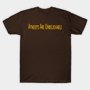 Atheists Are Unbelievable - Front T-Shirt